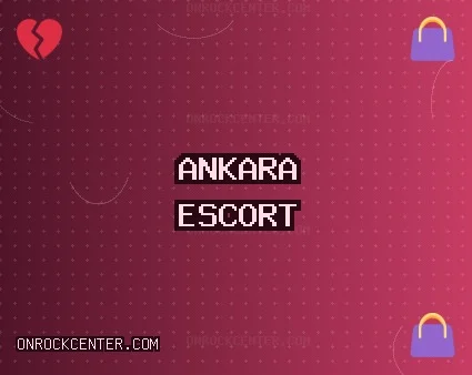 Ankara Escort: Çankaya Escort, Beypazarı Escort, Kızılcahamam Escort